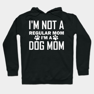 I'm Not A Regular Mom I'm A Dog Mom Hoodie